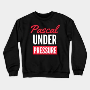 Pascal under pressure science funny Crewneck Sweatshirt